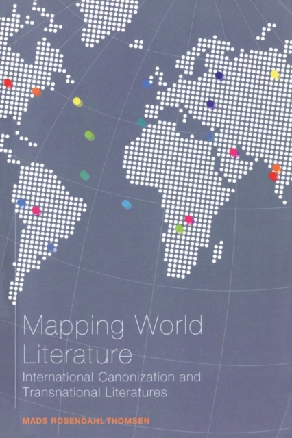 Mapping World Literature : International Canonization and Transnational Literatures, Paperback / softback Book