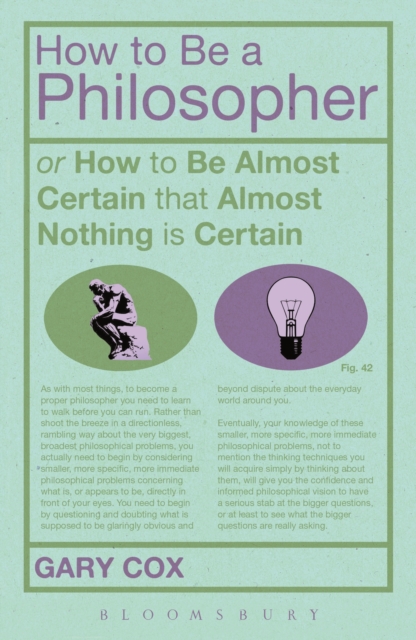 How To Be A Philosopher : Or How to be Almost Certain That Almost Nothing is Certain, PDF eBook
