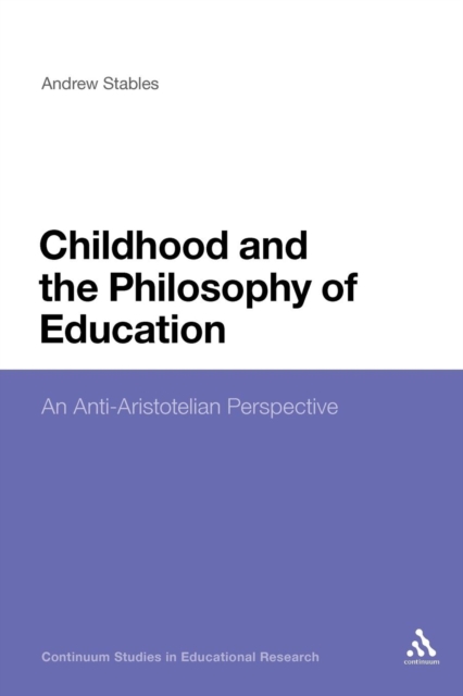 Childhood and the Philosophy of Education : An Anti-Aristotelian Perspective, Paperback / softback Book