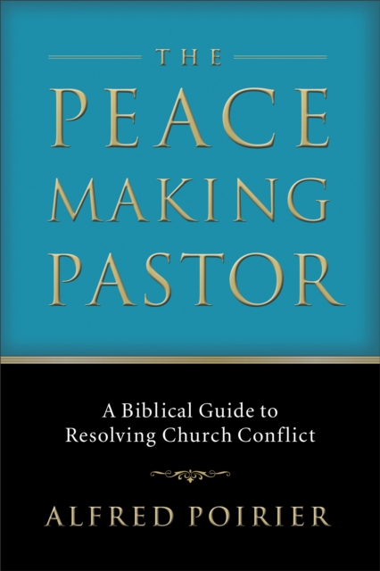 The Peacemaking Pastor : A Biblical Guide to Resolving Church Conflict, EPUB eBook