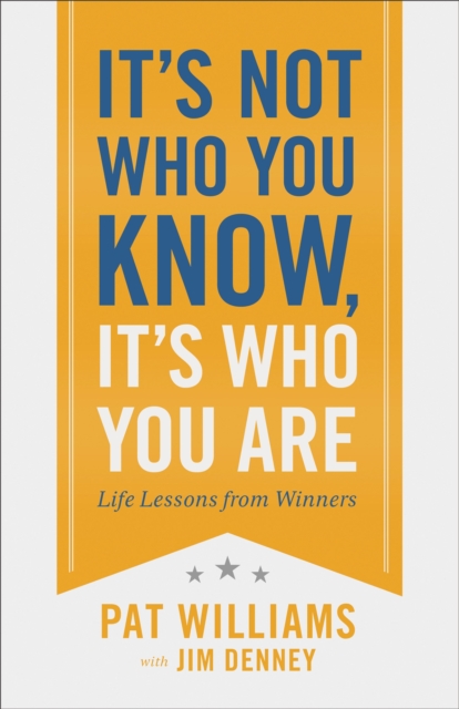 It's Not Who You Know, It's Who You Are : Life Lessons from Winners, EPUB eBook