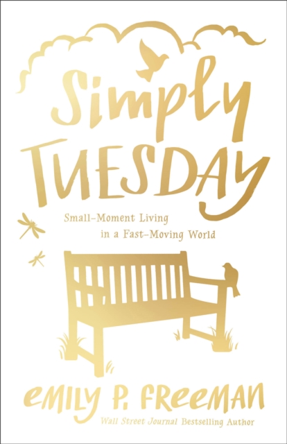 Simply Tuesday : Small-Moment Living in a Fast-Moving World, EPUB eBook