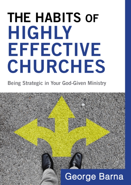 The Habits of Highly Effective Churches : Being Strategic in Your God-Given Ministry, EPUB eBook