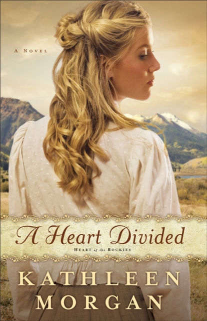A Heart Divided (Heart of the Rockies Book #1) : A Novel, EPUB eBook