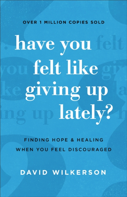 Have You Felt Like Giving Up Lately? : Finding Hope and Healing When You Feel Discouraged, EPUB eBook