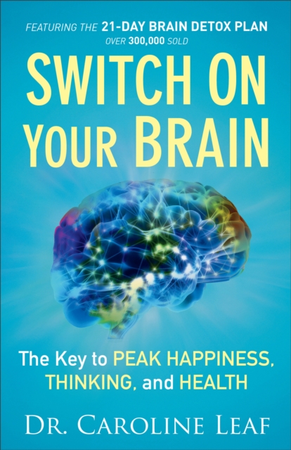 Switch On Your Brain : The Key to Peak Happiness, Thinking, and Health, EPUB eBook