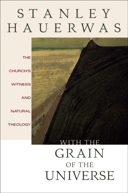 With the Grain of the Universe : The Church's Witness and Natural Theology, EPUB eBook