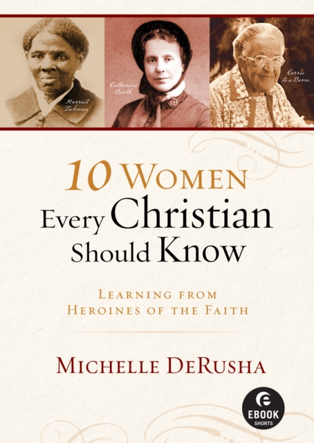 10 Women Every Christian Should Know (Ebook Shorts) : Learning from Heroines of the Faith, EPUB eBook