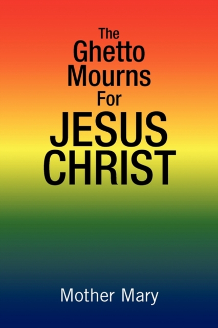 The Ghetto Mourns for Jesus Christ, Paperback / softback Book