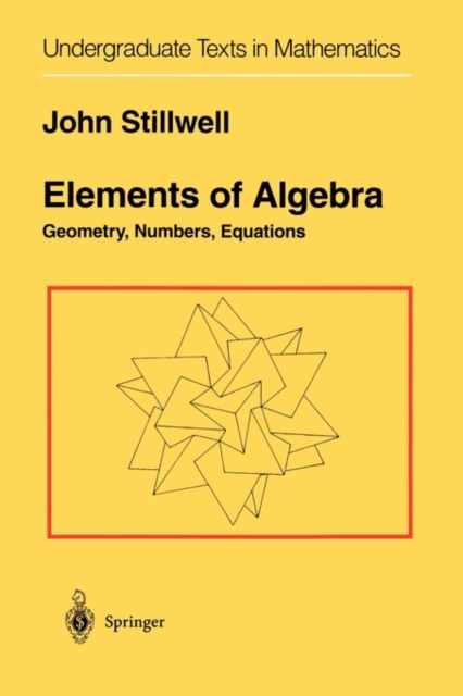 Elements of Algebra : Geometry, Numbers, Equations, Paperback / softback Book