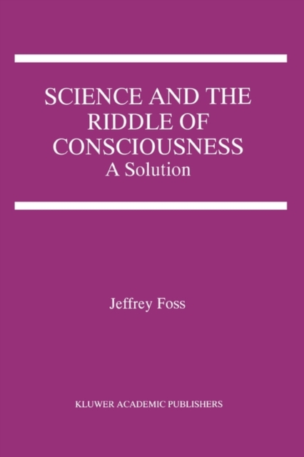 Science and the Riddle of Consciousness : A Solution, Paperback / softback Book