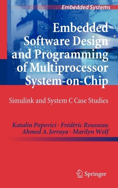 Embedded Software Design and Programming of Multiprocessor System-on-Chip : Simulink and System C Case Studies, Hardback Book