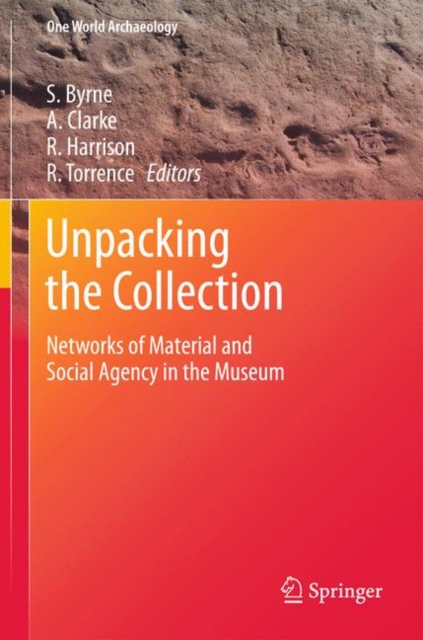 Unpacking the Collection : Networks of Material and Social Agency in the Museum, Hardback Book