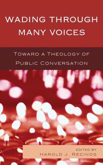 Wading Through Many Voices : Toward a Theology of Public Conversation, Hardback Book