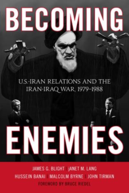 Becoming Enemies : U.S.-Iran Relations and the Iran-Iraq War, 1979-1988, Paperback / softback Book