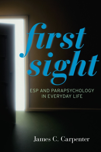 First Sight : ESP and Parapsychology in Everyday Life, Hardback Book