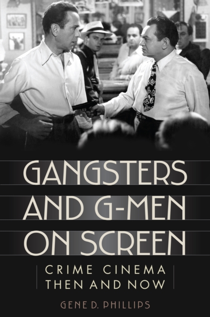 Gangsters and G-Men on Screen : Crime Cinema Then and Now, Hardback Book