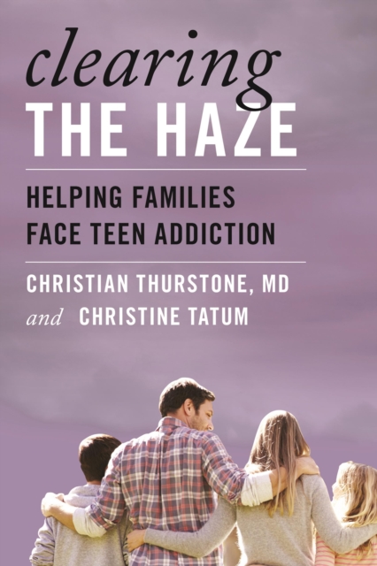 Clearing the Haze : Helping Families Face Teen Addiction, Hardback Book