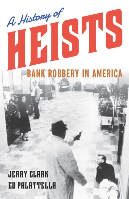 A History of Heists : Bank Robbery in America, Hardback Book