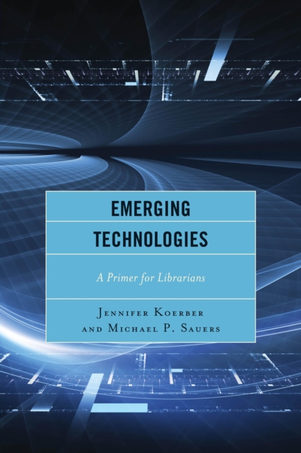 Emerging Technologies : A Primer for Librarians, Paperback / softback Book