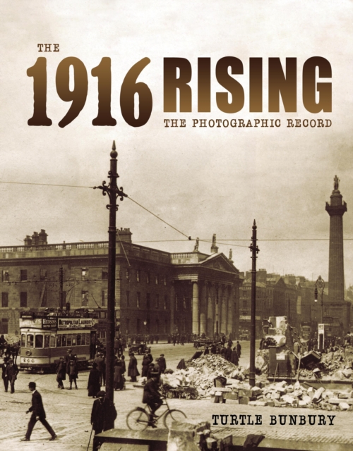 The 1916 Rising : The Photographic Record, Hardback Book