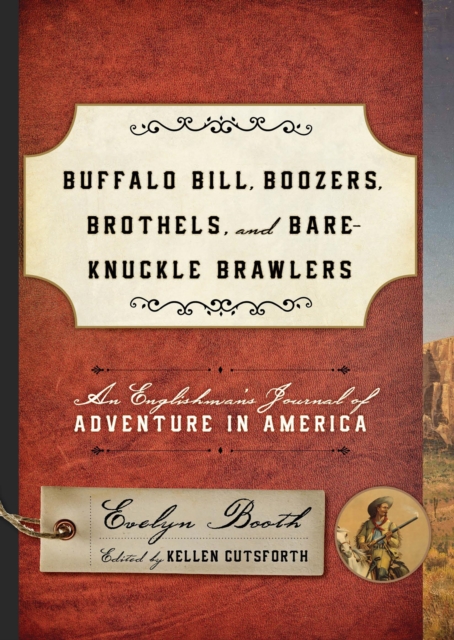 Buffalo Bill, Boozers, Brothels, and Bare-Knuckle Brawlers : An Englishman's Journal of Adventure in America, Hardback Book