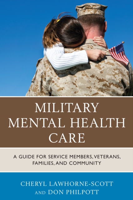 Military Mental Health Care : A Guide for Service Members, Veterans, Families, and Community, Paperback / softback Book