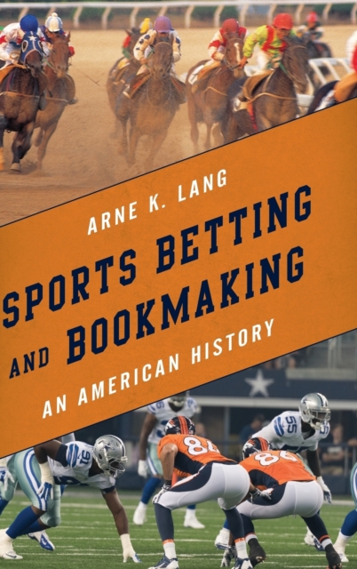 Sports Betting and Bookmaking : An American History, Hardback Book