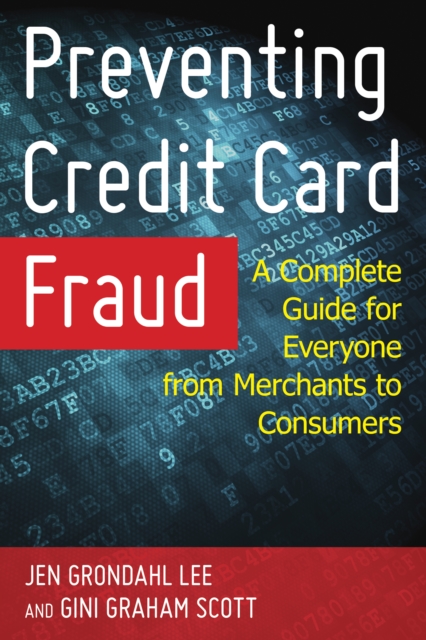 Preventing Credit Card Fraud : A Complete Guide for Everyone from Merchants to Consumers, Hardback Book