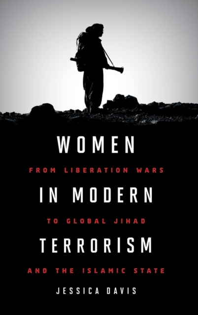 Women in Modern Terrorism : From Liberation Wars to Global Jihad and the Islamic State, Hardback Book