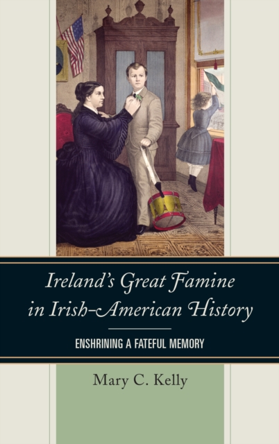 Ireland's Great Famine in Irish-American History : Enshrining a Fateful Memory, Paperback / softback Book