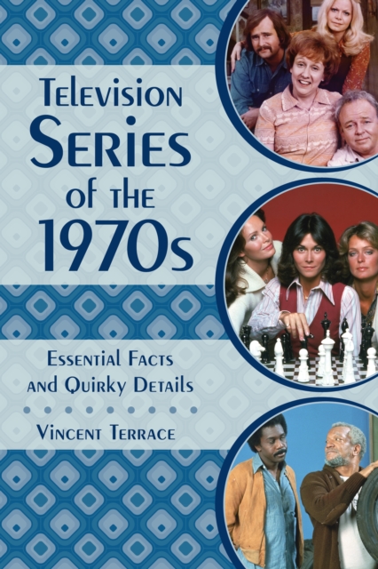 Television Series of the 1970s : Essential Facts and Quirky Details, Hardback Book