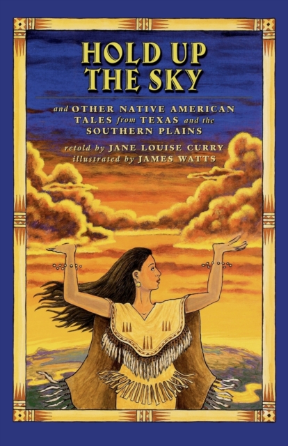Hold Up the Sky : And Other Native American Tales from Texas and the, Paperback / softback Book