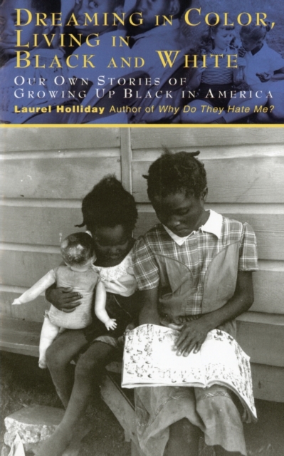 Dreaming In Color Living In Black And White : Our Own Stories of Growing Up Black in America, Paperback / softback Book