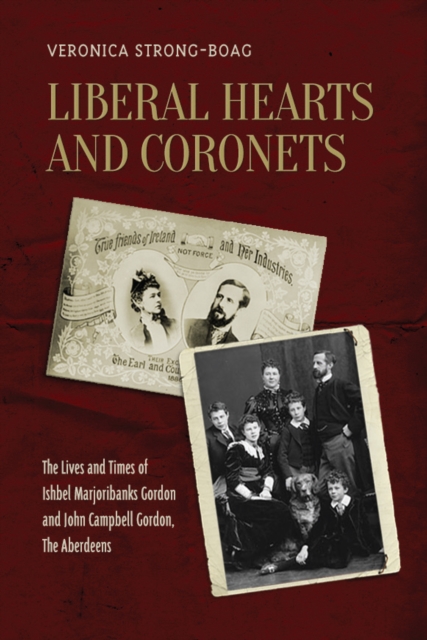 Liberal Hearts and Coronets : The Lives and Times of Ishbel Marjoribanks Gordon and John Campbell Gordon, the Aberdeens, Hardback Book
