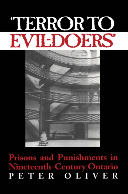 'Terror to Evil-Doers' : Prisons and Punishments in Nineteenth-Century Ontario, PDF eBook