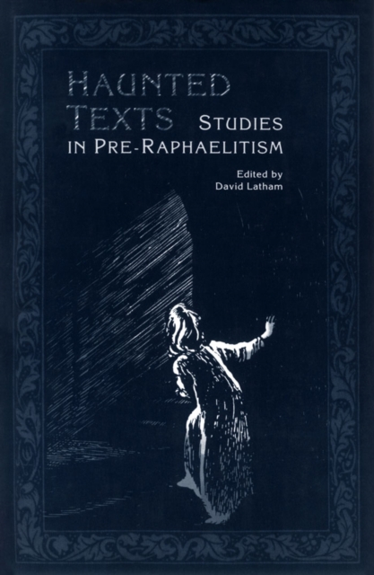 Haunted Texts : Studies in Pre-Raphaelitism, PDF eBook