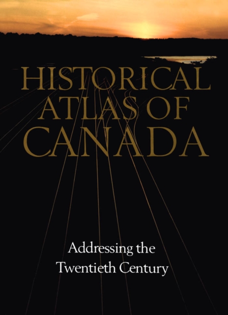 Historical Atlas of Canada : Volume III: Addressing the Twentieth Century, PDF eBook