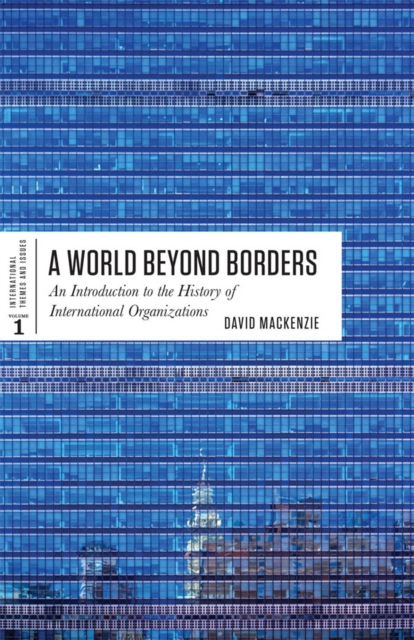 A World Beyond Borders : An Introduction to the History of International Organizations, EPUB eBook