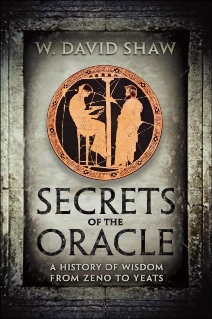 Secrets of the Oracle : A History of Wisdom from Zeno to Yeats, EPUB eBook