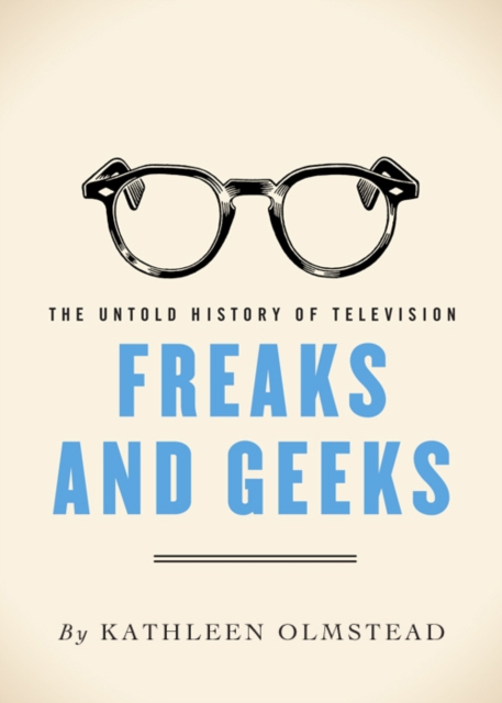 Freaks and Geeks : The Untold History of Television, EPUB eBook