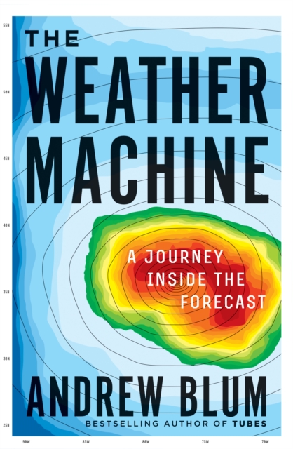 The Weather Machine : A Journey Inside the Forecast, EPUB eBook