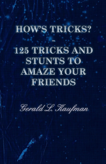 How's Tricks? - 125 Tricks And Stunts To Amaze Your Friends, Paperback / softback Book