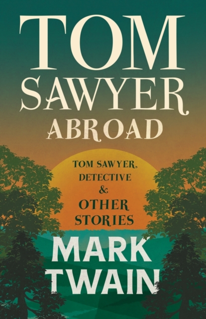Tom Sawyer Abroad - Tom Sawyer, Detective And Other Stories, Paperback / softback Book