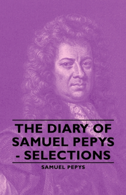 The Diary Of Samuel Pepys - Selections, Hardback Book
