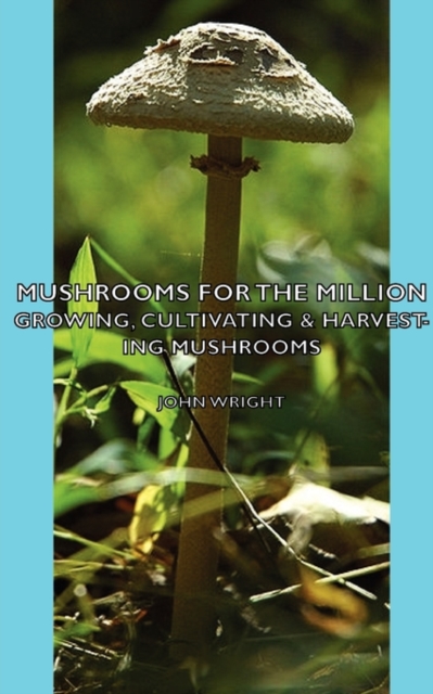 Mushrooms For The Million - Growing, Cultivating & Harvesting Mushrooms, Hardback Book