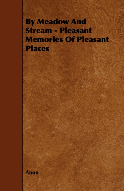 By Meadow And Stream - Pleasant Memories Of Pleasant Places, Paperback / softback Book