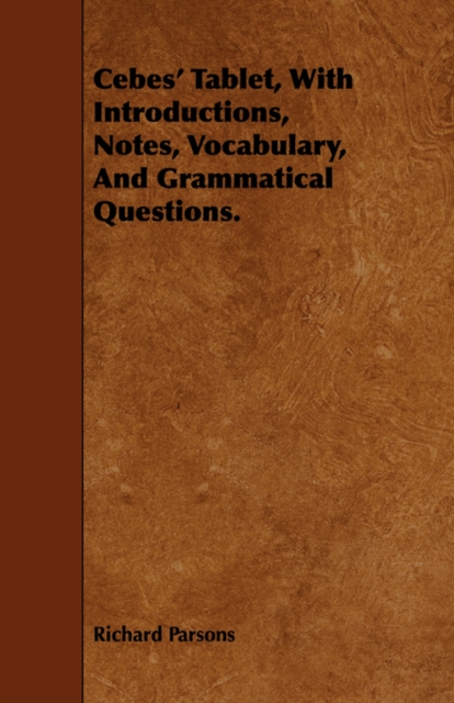 Cebes' Tablet, With Introductions, Notes, Vocabulary, And Grammatical Questions., Paperback / softback Book