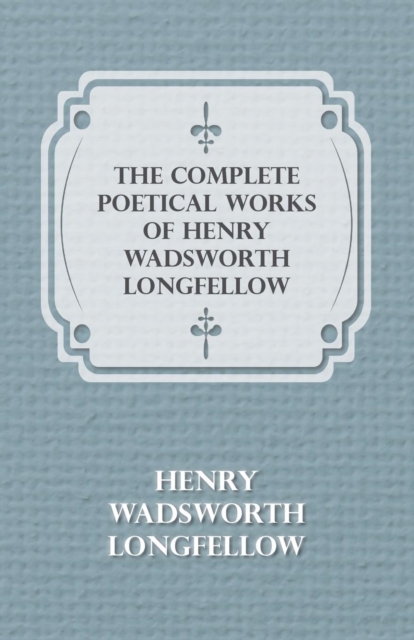 The Complete Poetical Works Of Henry Wadsworth Longfellow, Paperback / softback Book