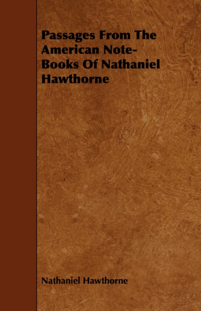 Passages From The American Note-Books Of Nathaniel Hawthorne, Paperback / softback Book